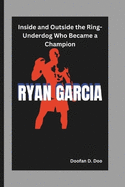 Ryan Garcia: Inside and Outside the Ring-Underdog Who Became a Champion