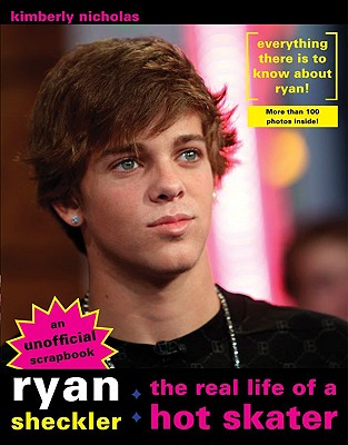 Ryan Sheckler: The Real Life of a Hot Skater - Nicholas, Kimberly