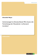 ?rztemangel in Deutschland. Wie kann die Verteilung der Haus?rzte verbessert werden?