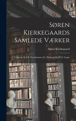 Sren Kierkegaards Samlede Vrker; Udgivne Af A.B. Drachmann, J.L. Heiberg Og H.O. Lange - Kierkegaard, Sren