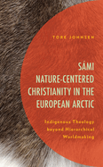 Smi Nature-Centered Christianity in the European Arctic: Indigenous Theology Beyond Hierarchical Worldmaking