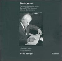 Sndor Veress: Passacaglia Concertante; Songs of the Seasons; Musica Concertante - Camerata Bern; Heinz Holliger (oboe); London Voices
