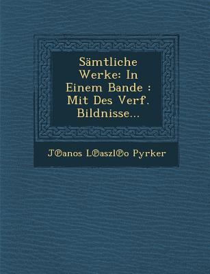 Smtliche Werke: In Einem Bande: Mit Des Verf. Bildnisse... - Pyrker, J anos L aszl o