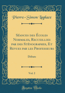 Sances des coles Normales, Recueillies par des Stnographes, Et Revues par les Professeurs, Vol. 2: Dbats (Classic Reprint)