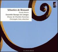 Sbastien de Brossard: Grandes Motets - Ensemble Baroque de Limoges; Accentus (choir, chorus); Christophe Coin (conductor)