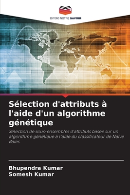 Slection d'attributs  l'aide d'un algorithme gntique - Kumar, Bhupendra, and Kumar, Somesh