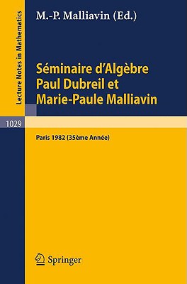 Sminaire d'Algbre Paul Dubreil Et Marie-Paule Malliavin: Proceedings Paris 1982 (35me Anne) - Malliavin, M -P (Editor)