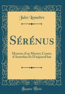 Srnus: Histoire d'un Martyr; Contes d'Autrefois Et D'aujourd'hui (Classic Reprint)
