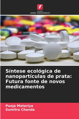 Sntese ecolgica de nanopartculas de prata: Futura fonte de novos medicamentos - Moteriya, Pooja, and Chanda, Sumitra