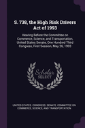 S. 738, the High Risk Drivers Act of 1993: Hearing Before the Committee on Commerce, Science, and Transportation, United States Senate, One Hundred Third Congress, First Session, May 26, 1993