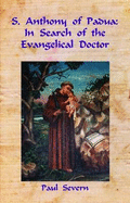 S.Anthony of Padua: In Search of the Evangelical Doctor - Severn, Paul