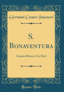 S. Bonaventura: Cantata Divisa in Tre Parti (Classic Reprint)