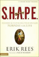 S.H.A.P.E.: Finding and Fulfilling Your Unique Purpose for Life