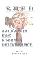 S.H.E.D.: (Salvation Has Eternal Deliverance)