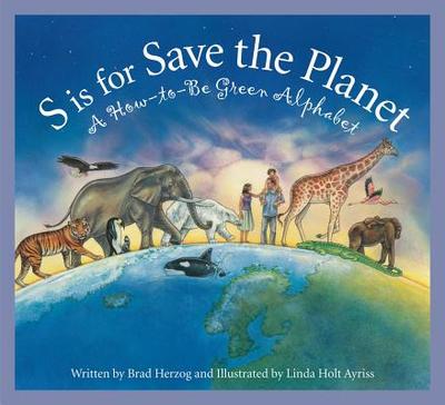 S Is for Save the Planet: A How-To-Be Green Alphabet - Herzog, Brad