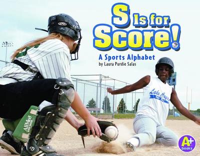 S Is for Score!: A Sports Alphabet - Salas, Laura Purdie