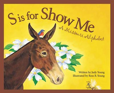S Is for Show Me: A Missouri Alphabet - Young, Judy