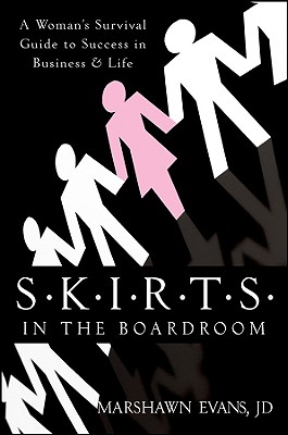 S.K.I.R.T.S in the Boardroom: A Woman's Survival Guide to Success in Business and Life - Evans, Marshawn
