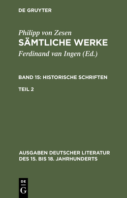 S?mtliche Werke. Bd 15: Historische Schriften. Bd 15/Tl 2 - Zesen, Philipp Von, and Ingen, Ferdinand Van (Editor)