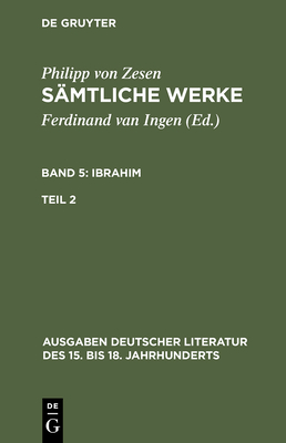 S?mtliche Werke. Bd 5: Ibrahim. Bd 5/Tl 2 - Zesen, Philipp Von, and Meid, Volker (Editor)