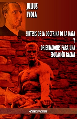 S?ntesis de la Doctrina de la Raza y Orientaciones para una educaci?n racial - Evola, Julius