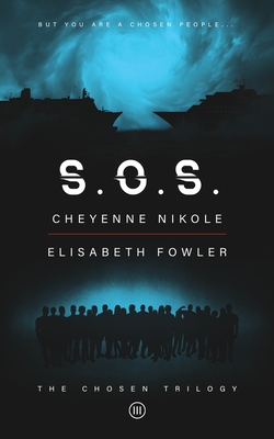 S.O.S: The Chosen Trilogy: An Epic Biblically-Inspired Dystopian Series - Nikole, Cheyenne, and Fowler, Elisabeth