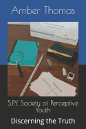 S.P.Y. Society of Perceptive Youth: Discerning the Truth