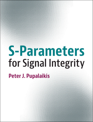 S-Parameters for Signal Integrity - Pupalaikis, Peter J.