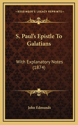 S. Paul's Epistle to Galatians: With Explanatory Notes (1874) - Edmunds, John