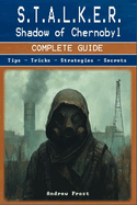 S.T.A.L.K.E.R.: Shadow of Chernobyl Complete Guide and Walkthrough