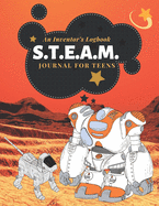 S.T.E.A.M Journal for Teens: An Inventor's Logbook