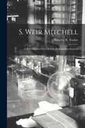 S. Weir Mitchell; a brief sketch of his life with personal recollections