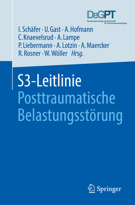 S3-Leitlinie Posttraumatische Belastungsstrung - Schfer, Ingo (Editor), and Gast, Ursula (Editor), and Hofmann, Arne (Editor)