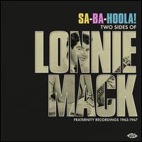 Sa-Ba-Holla! Two Sides of Lonnie Mack: Fraternity Recordings 1963-1967 - Lonnie Mack
