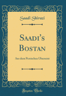 Saadi's Bostan: Aus dem Persischen bersetzt (Classic Reprint)