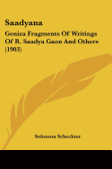 Saadyana: Geniza Fragments Of Writings Of R. Saadya Gaon And Others (1903)