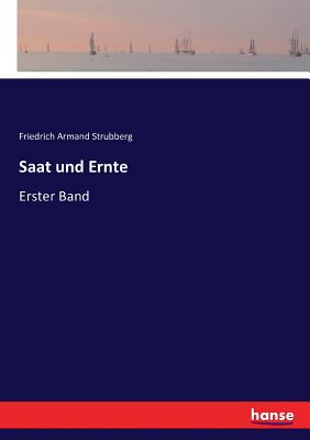 Saat und Ernte: Erster Band - Strubberg, Friedrich Armand