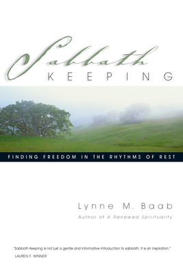 Sabbath Keeping: Finding Freedom in the Rhythms of Rest - Baab, Lynne M