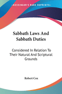 Sabbath Laws And Sabbath Duties: Considered In Relation To Their Natural And Scriptural Grounds