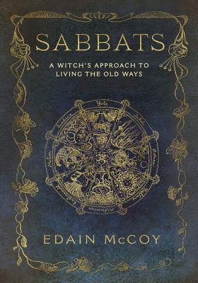 Sabbats: A Witch's Approach to Living the Old Ways - McCoy, Edain