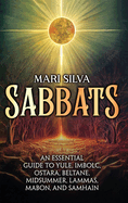 Sabbats: An Essential Guide to Yule, Imbolc, Ostara, Beltane, Midsummer, Lammas, Mabon, and Samhain