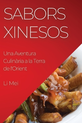 Sabors Xinesos: Una Aventura Culin?ria a la Terra de l'Orient - Mei, Li