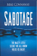 Sabotage: The Nasty Little Secret We All Know Holds Us Back! - Connaway, Mike, and Akers, Fred, Coach (Foreword by)