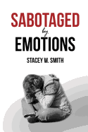 Sabotaged by Emotions: Revised Edition