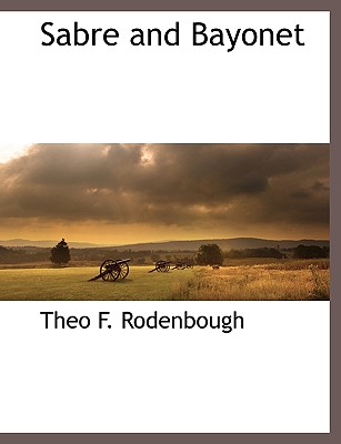 Sabre and Bayonet - Rodenbough, Theo F