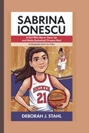 Sabrina Ionescu: A Girl Who Never Gave Up and Made Basketball Dreams Real (A Biography Book For Kids)