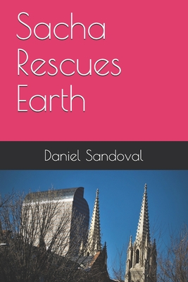Sacha Rescues Earth - Sandoval, Daniel