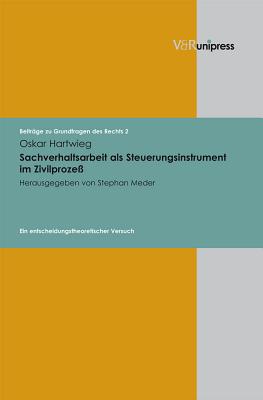 Sachverhaltsarbeit ALS Steuerungsinstrument Im Zivilprozess: Ein Entscheidungstheoretischer Versuch - Meder, Stephan (Editor), and Hartwieg, Oskar