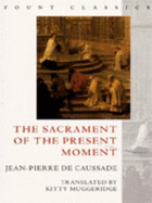 Sacrament of the Present Moment - Caussade, Jean-Pierre de, and Muggeridge, Kitty (Translated by)