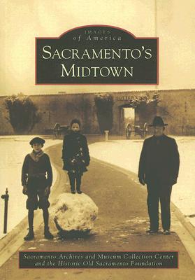 Sacramento's Midtown - Sacramento Archives and Museum Collection Center, and The Historic Old Sacramento Foundation